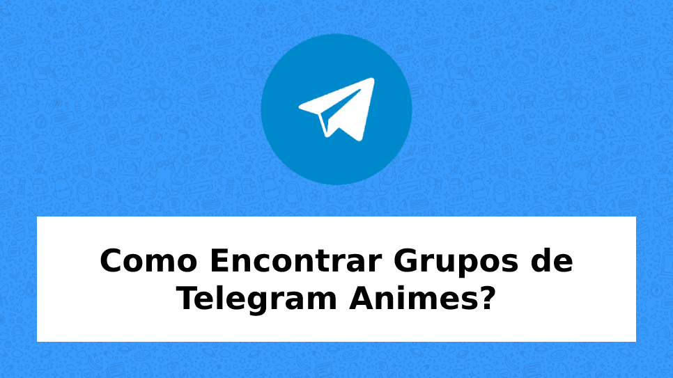 Grupos de Telegram relacionados a ANIMES