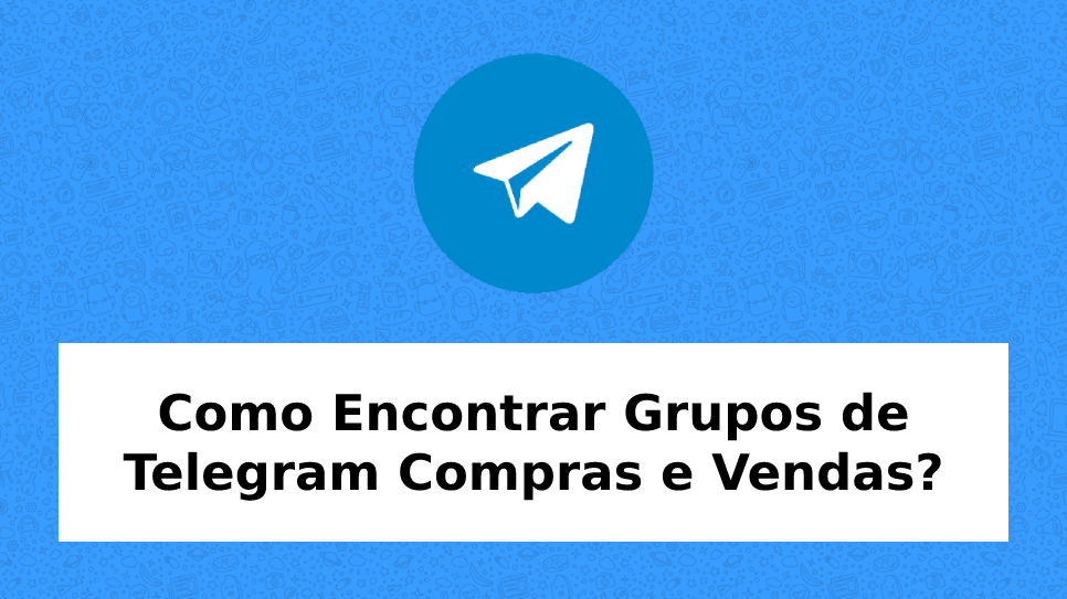 Como Encontrar Grupos de Telegram Compras e Vendas? [2024] Grupos de