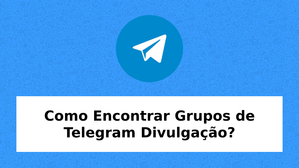 Como Encontrar Grupos de Telegram Divulgação? [2024] Grupos de WhatsApp