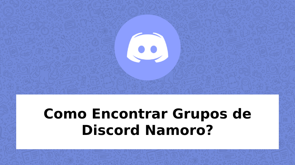 Como Encontrar Grupos de Discord Namoro? [2023] - Grupos de WhatsApp