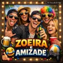 ZOEIRA E AMIZADE